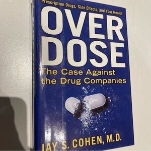 Overdose : The Case Against the Drug Companies Hardcover Jay S. C book